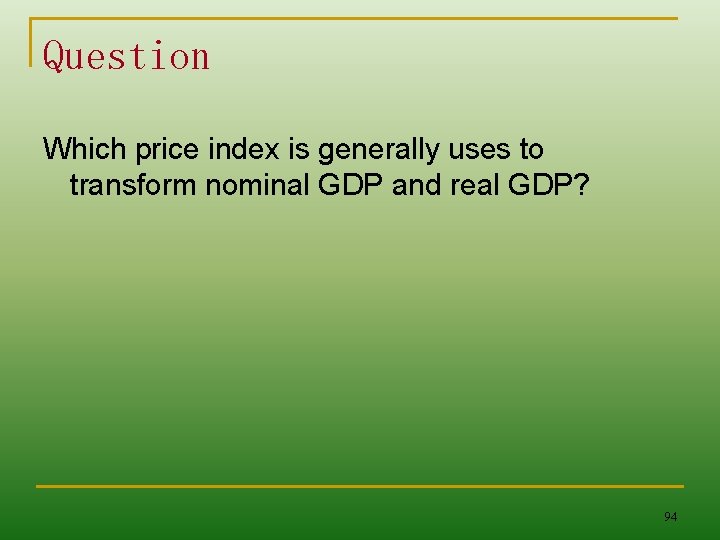 Question Which price index is generally uses to transform nominal GDP and real GDP?