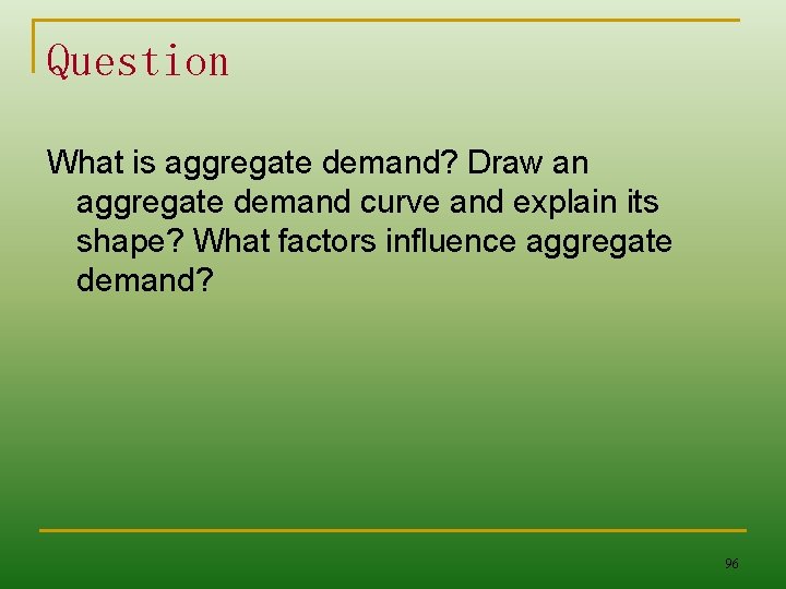 Question What is aggregate demand? Draw an aggregate demand curve and explain its shape?