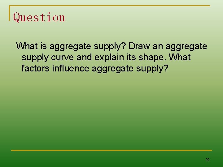 Question What is aggregate supply? Draw an aggregate supply curve and explain its shape.