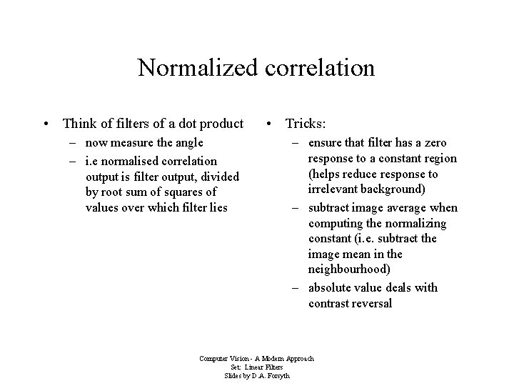 Normalized correlation • Think of filters of a dot product – now measure the Normalized correlation • Think of filters of a dot product – now measure the