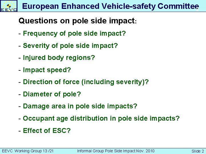 European Enhanced Vehicle-safety Committee 2 Questions on pole side impact: - Frequency of pole