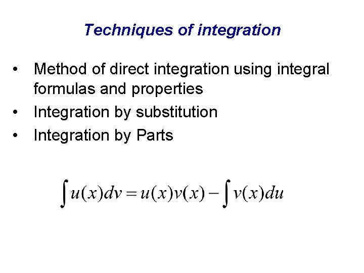 Techniques of integration • Method of direct integration using integral formulas and properties •