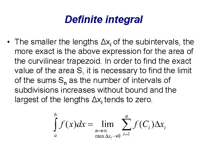 Definite integral • The smaller the lengths Δxi of the subintervals, the more exact