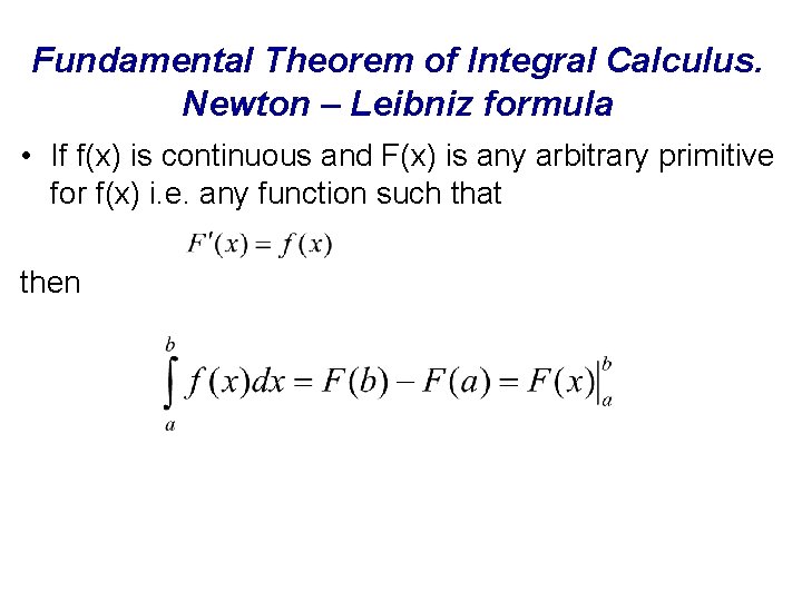 Fundamental Theorem of Integral Calculus. Newton – Leibniz formula • If f(x) is continuous