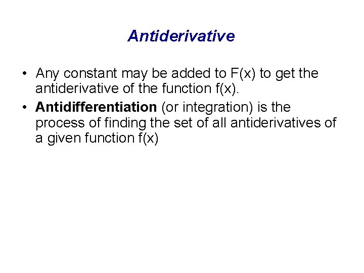 Antiderivative • Any constant may be added to F(x) to get the antiderivative of