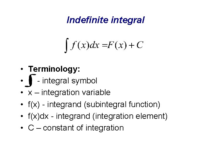 Indefinite integral • • • Terminology: - integral symbol x – integration variable f(x)