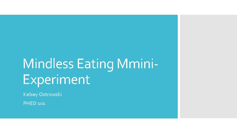 Mindless Eating Mmini. Experiment Kelsey Ostrowski PHED 101 