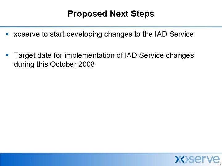 Proposed Next Steps § xoserve to start developing changes to the IAD Service §