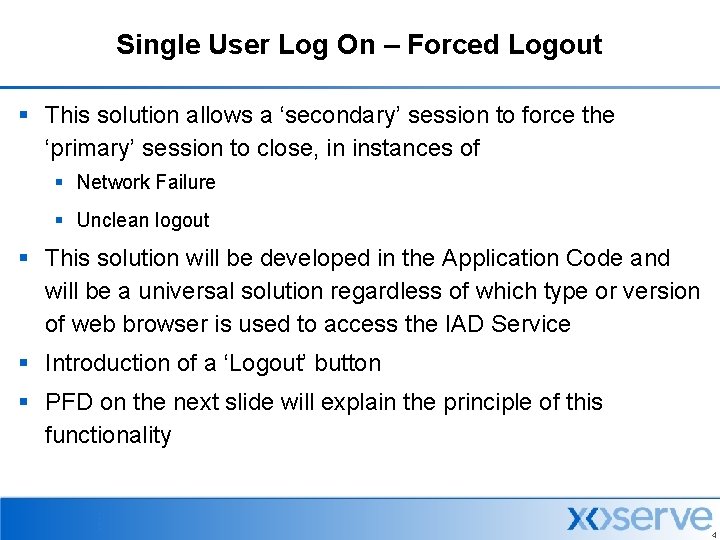 Single User Log On – Forced Logout § This solution allows a ‘secondary’ session