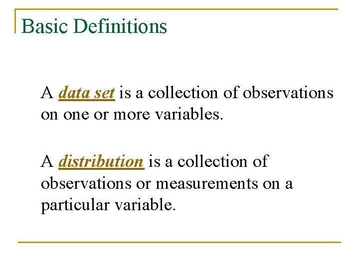 Basic Definitions A data set is a collection of observations on one or more