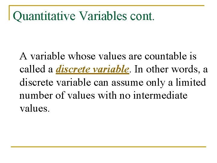 Quantitative Variables cont. A variable whose values are countable is called a discrete variable.