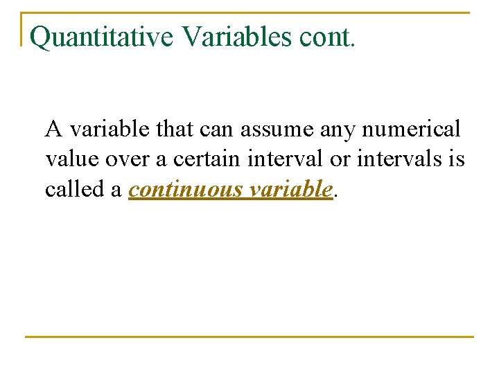 Quantitative Variables cont. A variable that can assume any numerical value over a certain