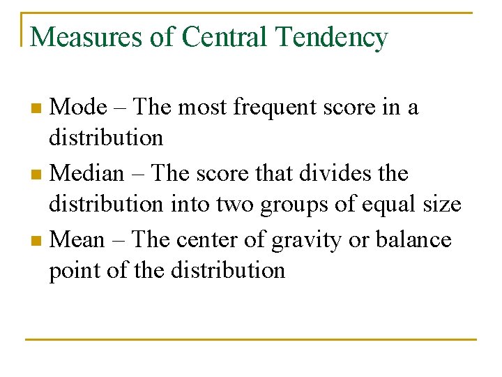 Measures of Central Tendency Mode – The most frequent score in a distribution n