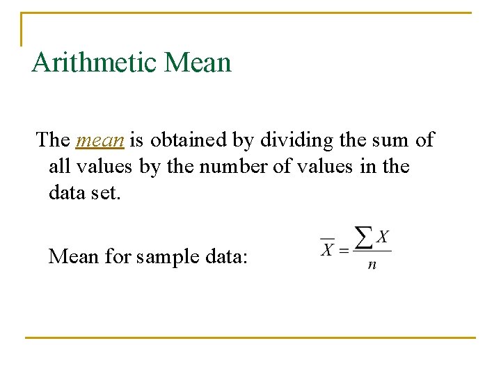 Arithmetic Mean The mean is obtained by dividing the sum of all values by