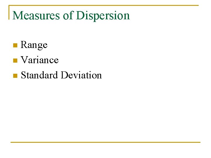 Measures of Dispersion Range n Variance n Standard Deviation n 