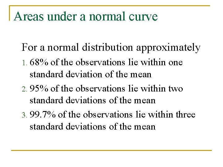 Areas under a normal curve For a normal distribution approximately 1. 68% of the