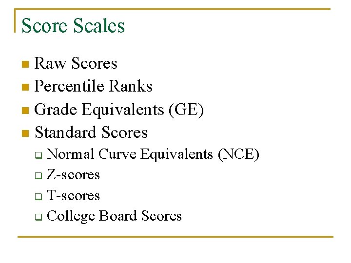 Score Scales Raw Scores n Percentile Ranks n Grade Equivalents (GE) n Standard Scores