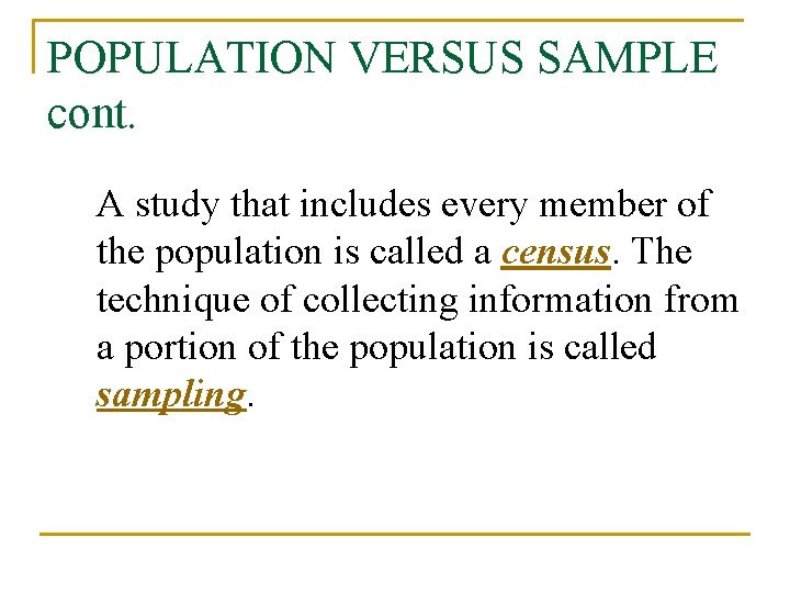 POPULATION VERSUS SAMPLE cont. A study that includes every member of the population is