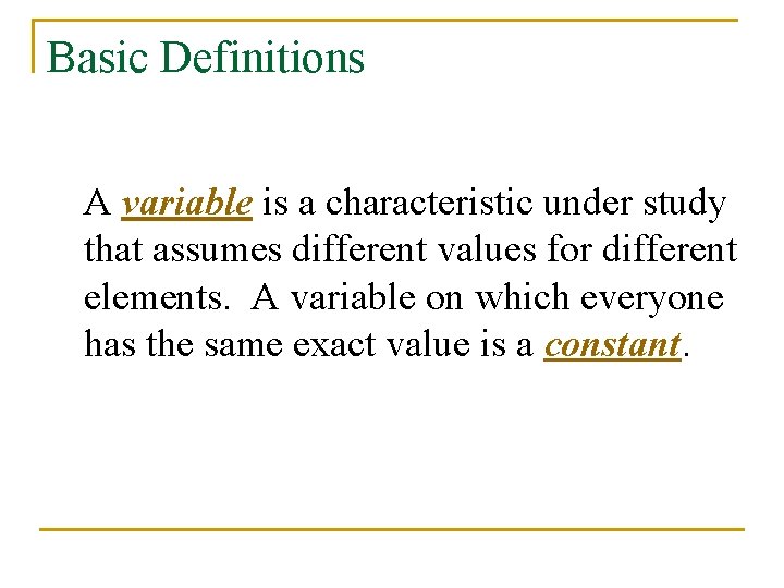 Basic Definitions A variable is a characteristic under study that assumes different values for