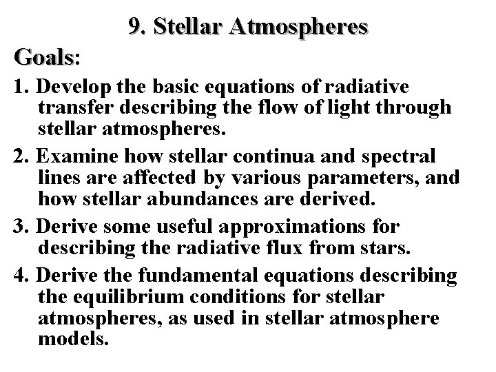 9. Stellar Atmospheres Goals: Goals 1. Develop the basic equations of radiative transfer describing