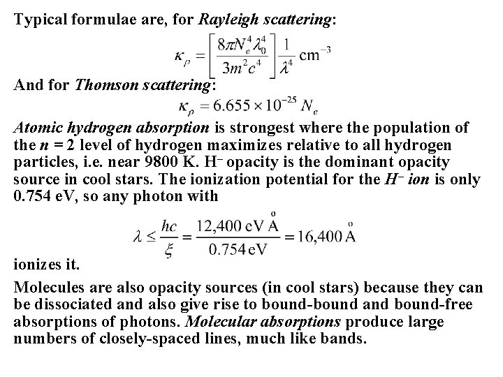 Typical formulae are, for Rayleigh scattering: And for Thomson scattering: Atomic hydrogen absorption is