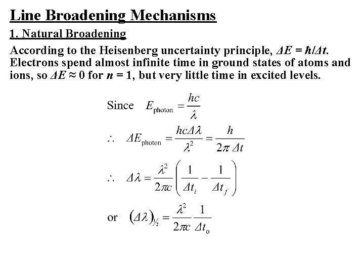 Line Broadening Mechanisms 1. Natural Broadening According to the Heisenberg uncertainty principle, ΔE =