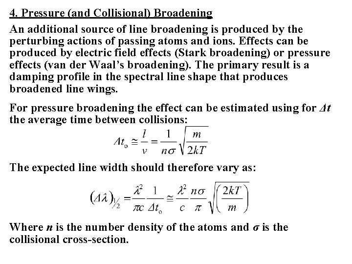 4. Pressure (and Collisional) Broadening An additional source of line broadening is produced by