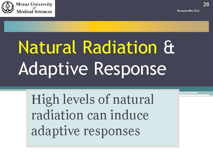 28 Mortazavi SMJ, Ph. D Natural Radiation & Adaptive Response High levels of natural