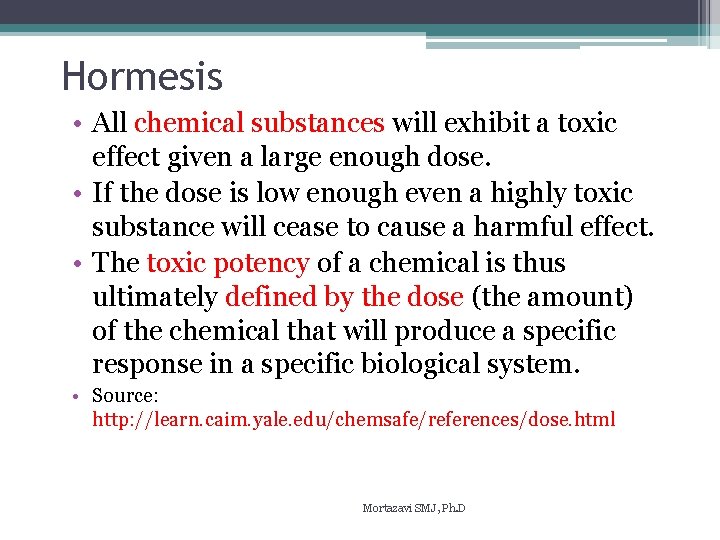 Hormesis • All chemical substances will exhibit a toxic effect given a large enough