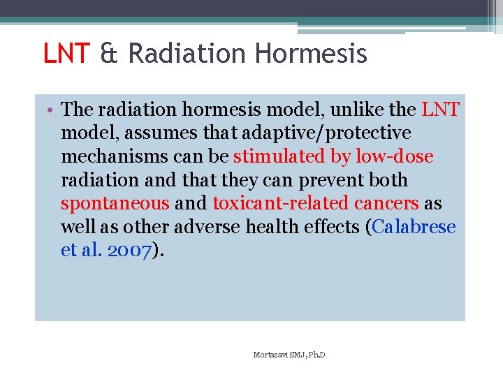 LNT & Radiation Hormesis • The radiation hormesis model, unlike the LNT model, assumes