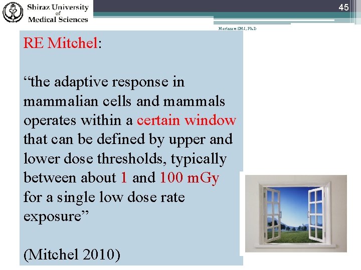 45 Mortazavi SMJ, Ph. D RE Mitchel: “the adaptive response in mammalian cells and