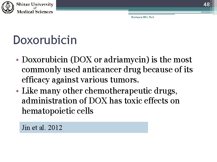 48 Mortazavi SMJ, Ph. D Doxorubicin • Doxorubicin (DOX or adriamycin) is the most