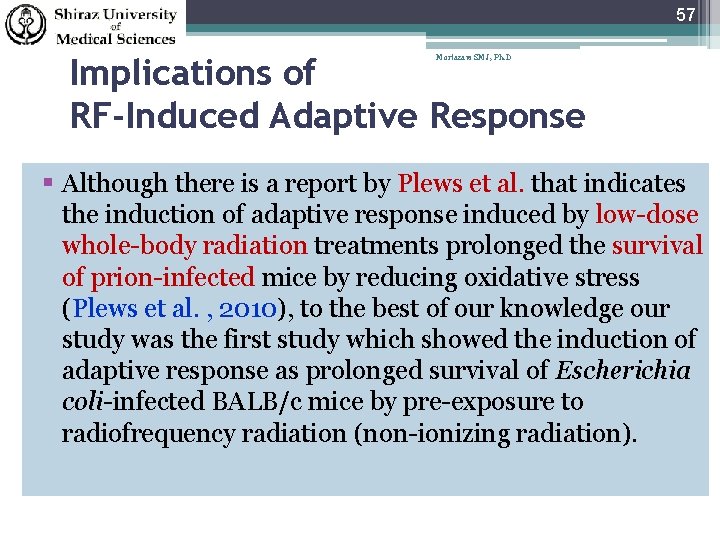 57 Implications of RF-Induced Adaptive Response Mortazavi SMJ, Ph. D Although there is a