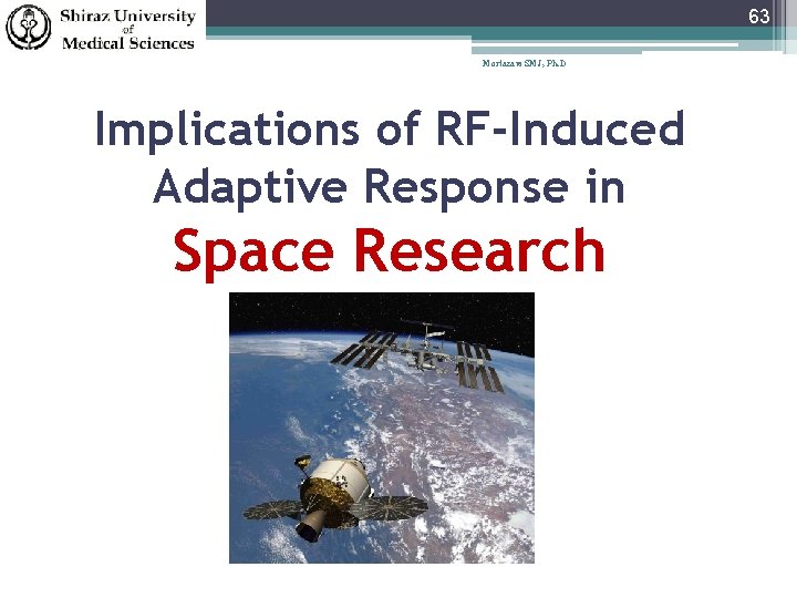 63 Mortazavi SMJ, Ph. D Implications of RF-Induced Adaptive Response in Space Research 