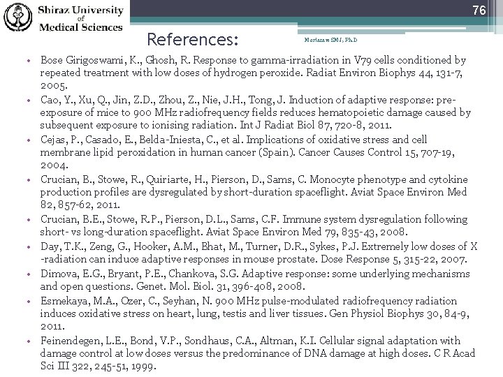 76 References: Mortazavi SMJ, Ph. D • Bose Girigoswami, K. , Ghosh, R. Response