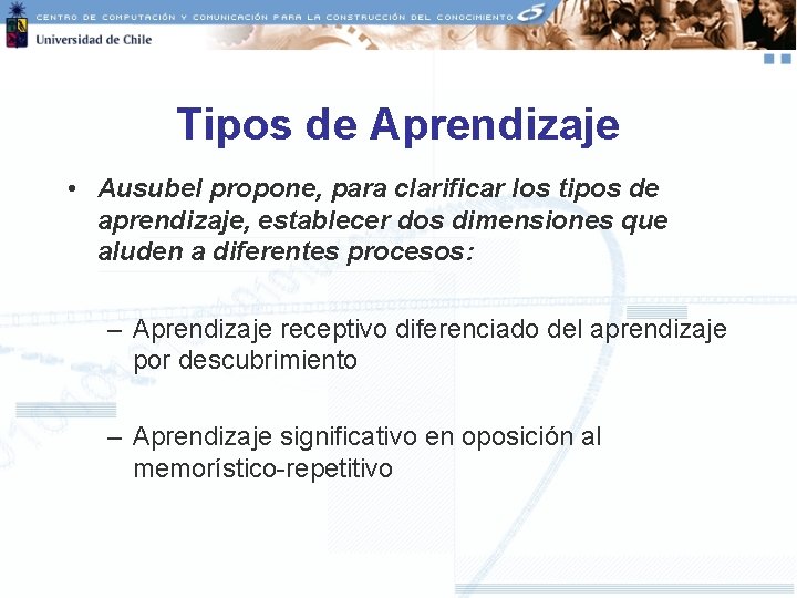 Tipos de Aprendizaje • Ausubel propone, para clarificar los tipos de aprendizaje, establecer dos