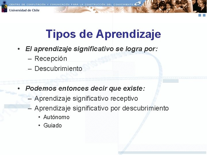 Tipos de Aprendizaje • El aprendizaje significativo se logra por: – Recepción – Descubrimiento