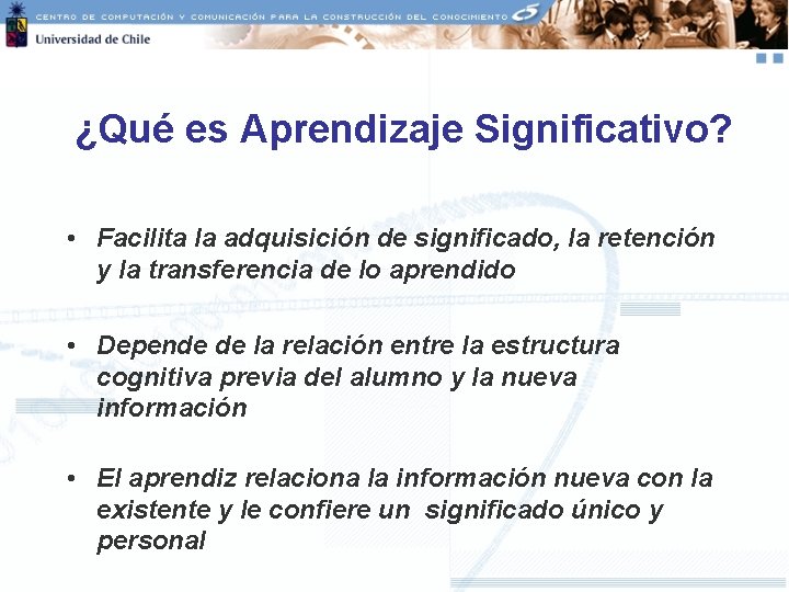 ¿Qué es Aprendizaje Significativo? • Facilita la adquisición de significado, la retención y la