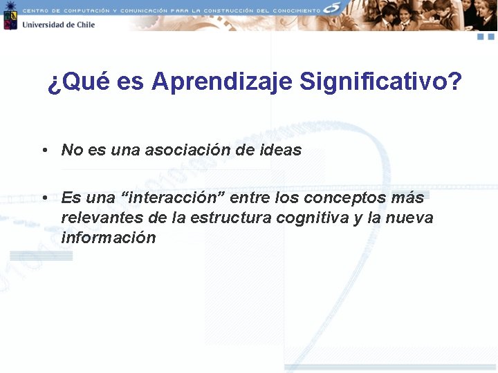 ¿Qué es Aprendizaje Significativo? • No es una asociación de ideas • Es una