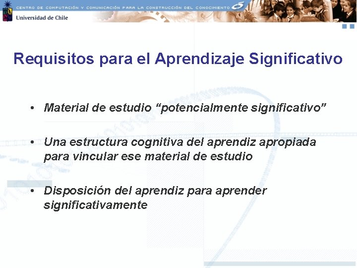 Requisitos para el Aprendizaje Significativo • Material de estudio “potencialmente significativo” • Una estructura