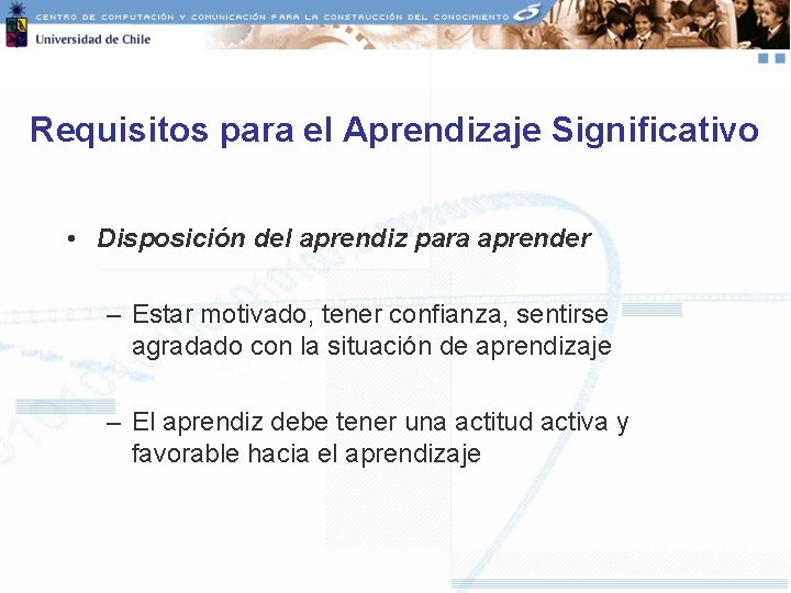 Requisitos para el Aprendizaje Significativo • Disposición del aprendiz para aprender – Estar motivado,