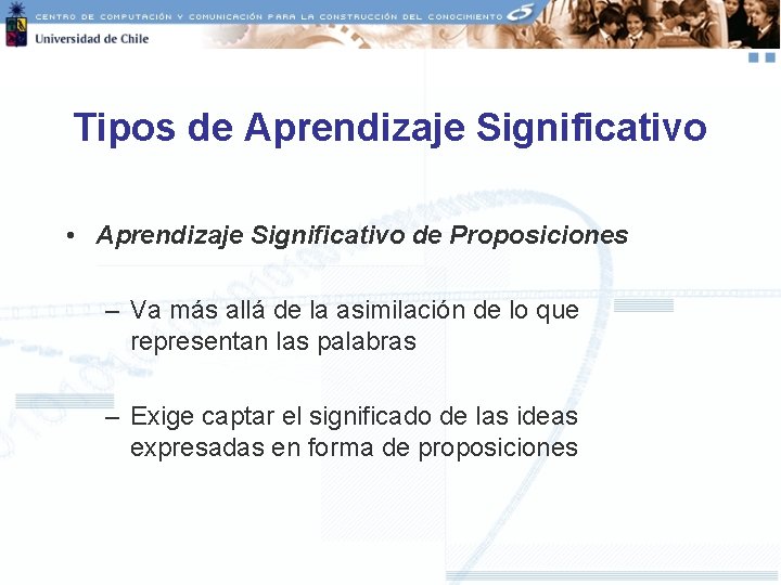 Tipos de Aprendizaje Significativo • Aprendizaje Significativo de Proposiciones – Va más allá de