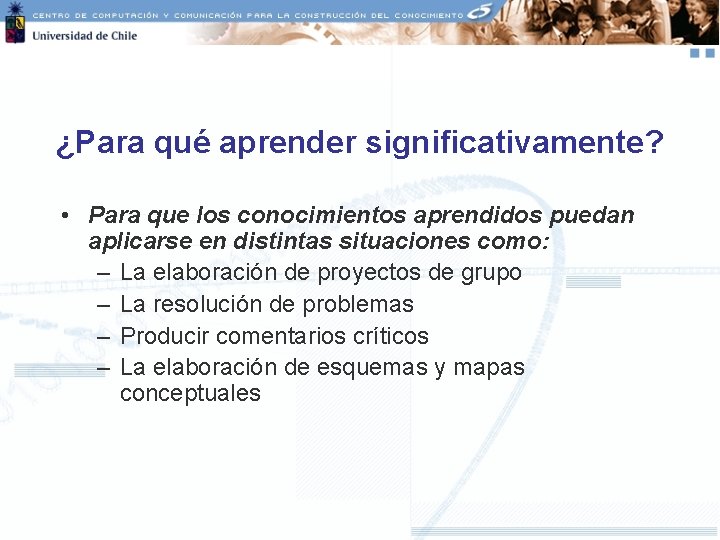 ¿Para qué aprender significativamente? • Para que los conocimientos aprendidos puedan aplicarse en distintas