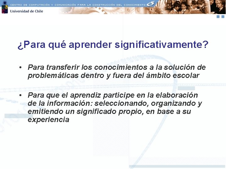 ¿Para qué aprender significativamente? • Para transferir los conocimientos a la solución de problemáticas