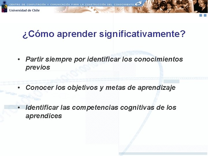 ¿Cómo aprender significativamente? • Partir siempre por identificar los conocimientos previos • Conocer los