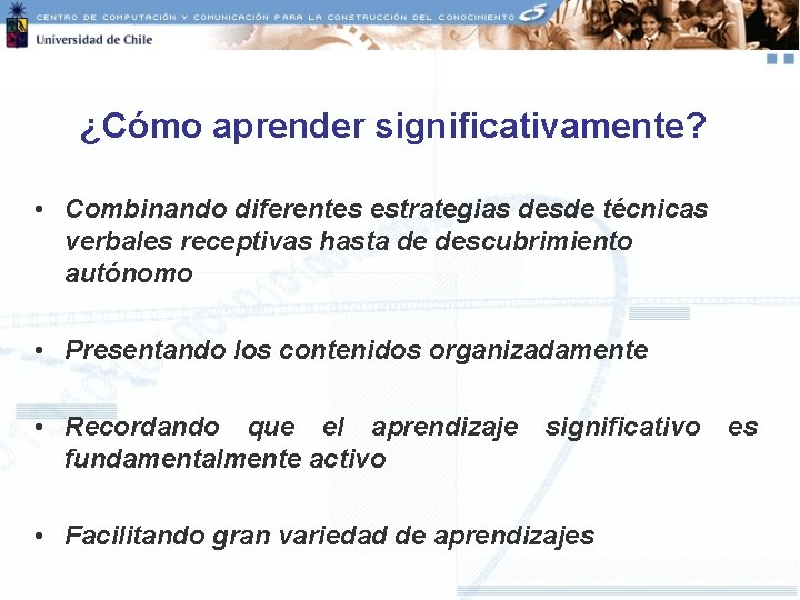 ¿Cómo aprender significativamente? • Combinando diferentes estrategias desde técnicas verbales receptivas hasta de descubrimiento