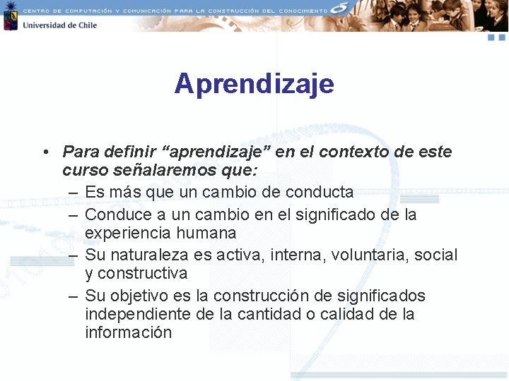 Aprendizaje • Para definir “aprendizaje” en el contexto de este curso señalaremos que: –