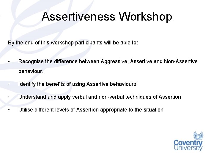 Assertiveness Workshop By the end of this workshop participants will be able to: •