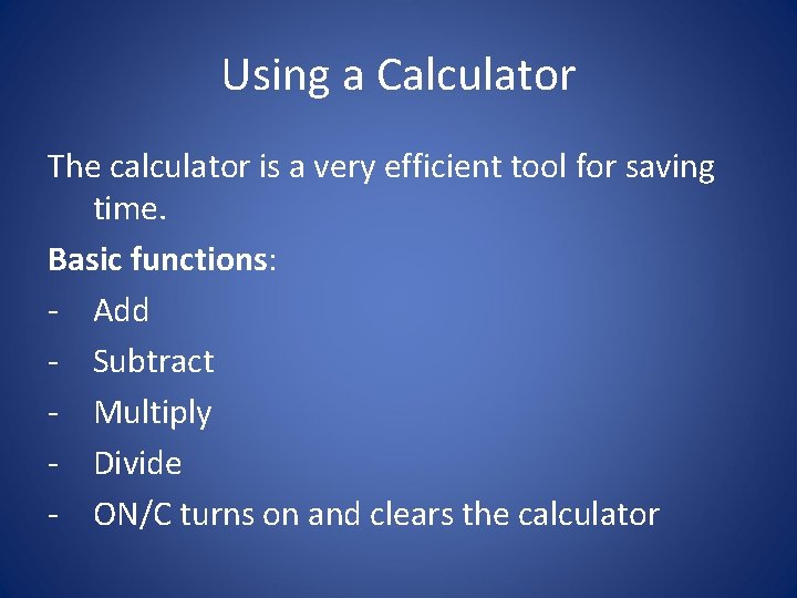 Using a Calculator The calculator is a very efficient tool for saving time. Basic