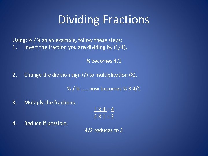 Dividing Fractions Using: ½ / ¼ as an example, follow these steps: 1. Invert